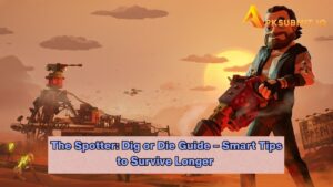 The Spotter: Dig or Die Guide – Smart Tips to Survive Longer